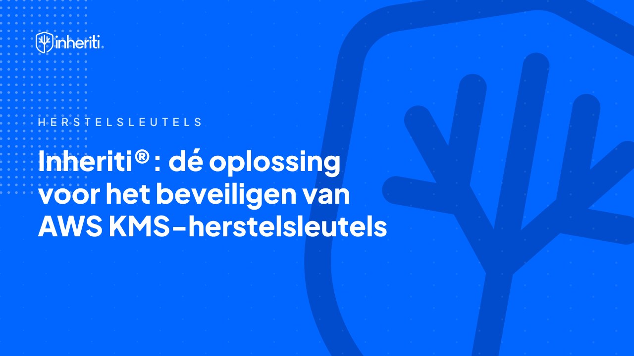 Inheriti®: dé oplossing voor het beveiligen van AWS KMS-herstelsleutels