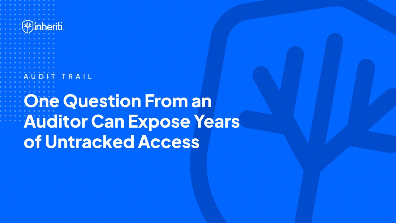 One Question From an Auditor Can Expose Years of Untracked Access