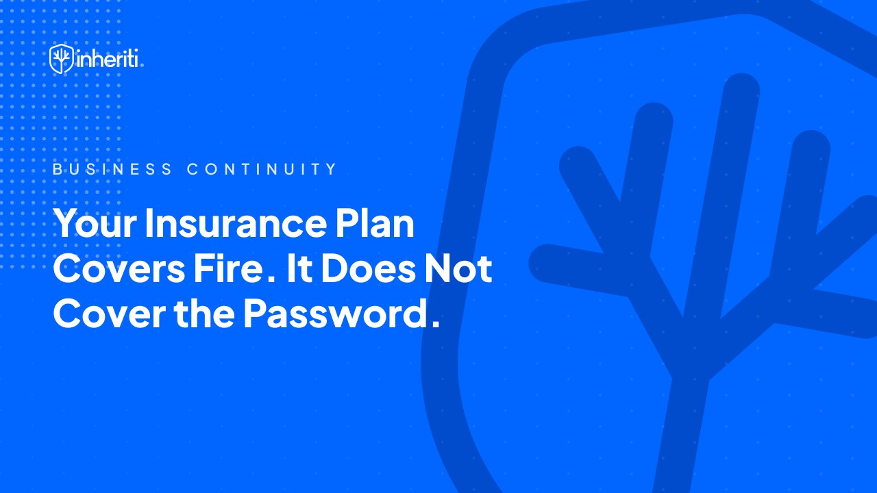Your Insurance Plan Covers Fire. It Does Not Cover the Password.